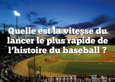 Quelle est la vitesse du lancer le plus rapide de l’histoire du baseball ?